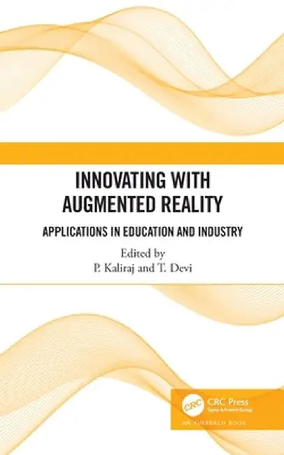 Innovating with Augmented Reality: Applications in Education and Industry by P Kaliraj