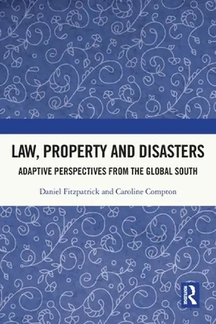 Law, Property and Disasters: Adaptive Perspectives from the Global South by Daniel Fitzpatrick