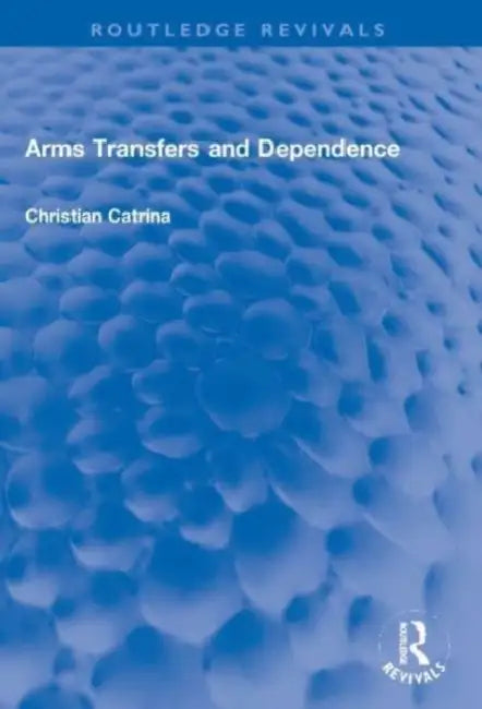 Arms Transfers and Dependence by Christian Catrina
