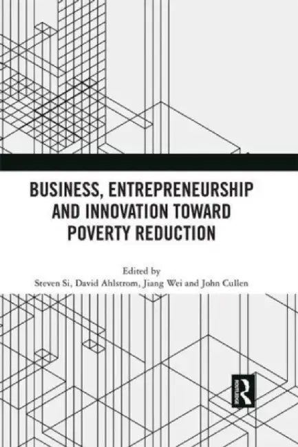 Business, Entrepreneurship and Innovation Toward Poverty Reduction by Steven Si