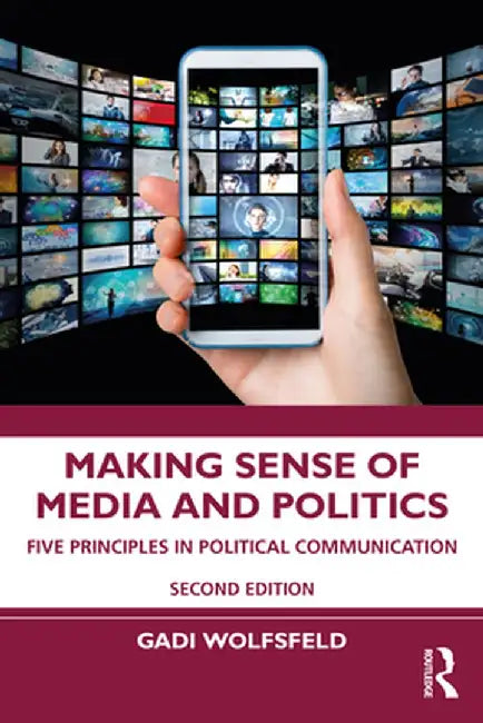 Making Sense of Media and Politics: Five Principles in Political Communication by Gadi Wolfsfeld