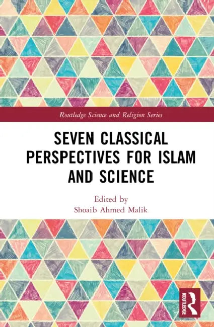 Seven Classical Perspectives for Islam and Science by Shoaib Ahmed Malik