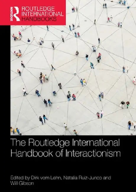 The Routledge International Handbook of Interactionism by Dirk Vom Lehn