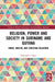 Religion, Power, and Society in Suriname and Guyana: Hindu, Muslim, and Christian Relations by R. Kirtie Algoe