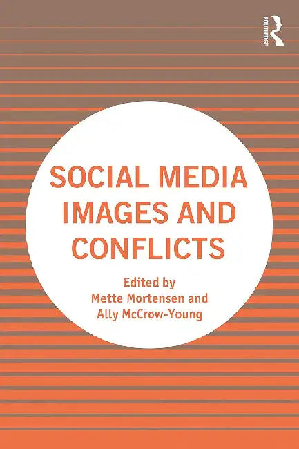 Social Media Images and Conflicts by Mette Mortensen