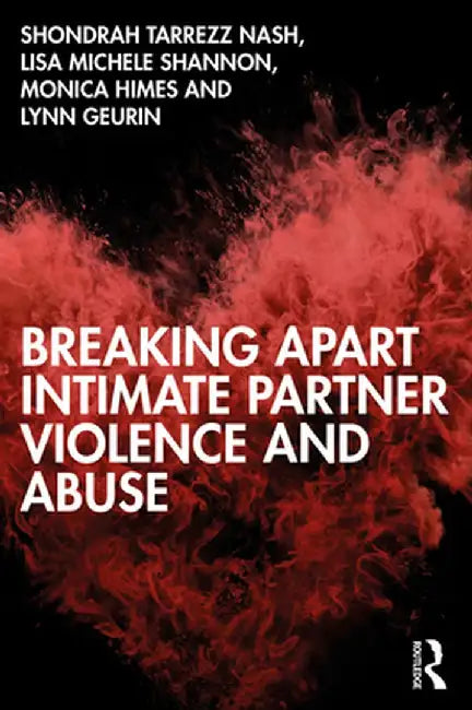 Breaking Apart Intimate Partner Violence and Abuse by Nash, Shondrah Tarrezz