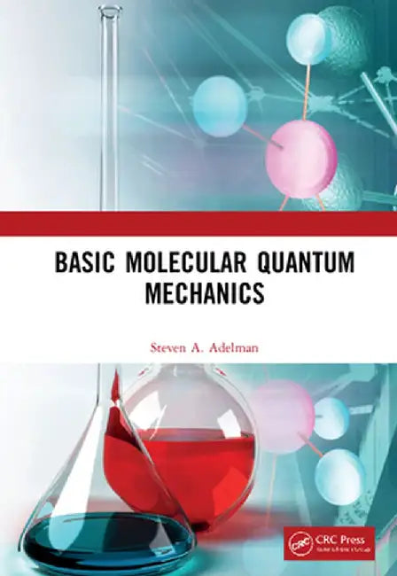 Basic Molecular Quantum Mechanics by Steven A. Adelman