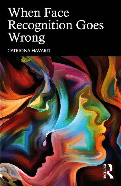 When Face Recognition Goes Wrong by Havard, Catriona