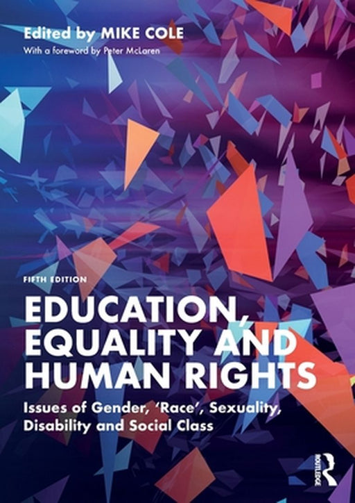 Education Equality and Human Rights: Issues of Gender 'Race' Sexuality Disability and Social Class by Cole