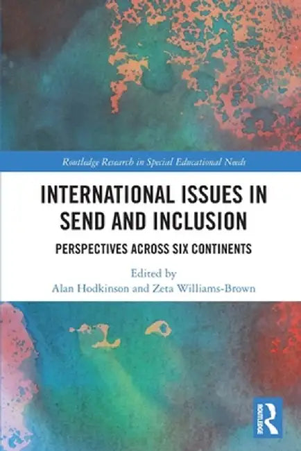 International Issues in Send and Inclusion: Perspectives Across Six Continents by Alan Hodkinson