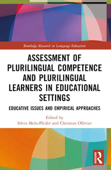 Assessment of Plurilingual Competence and Plurilingual Learners in Educational Settings: Educative Issues and Empirical Approaches by Silvia Melo-Pfeifer