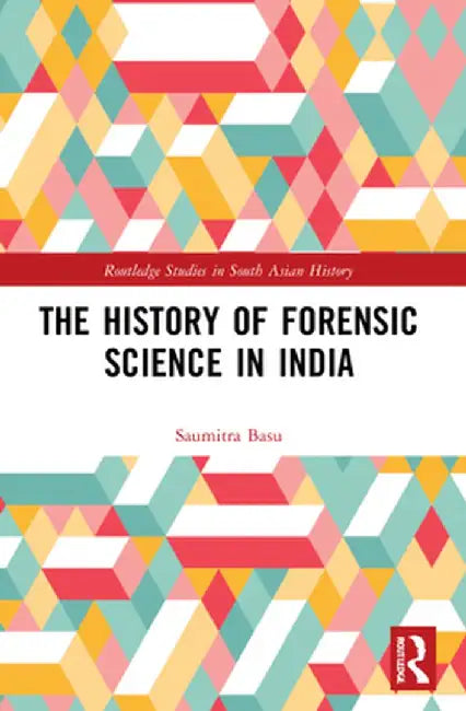 The History of Forensic Science in India by Basu, Saumitra