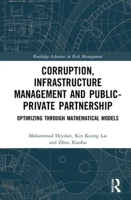 Corruption, Infrastructure Management and Public-Private Partnership: Optimizing Through Mathematical Models by Mohammad Heydari