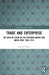 Trade and Enterprise: The Muslim Tujjar in the Ottoman Empire and Qajar Iran, 1860-1914 by Gad Gilbar