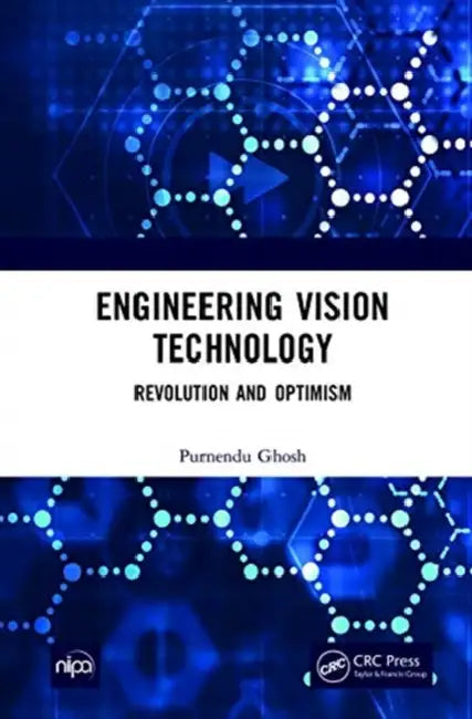Engineering Vision Technology: Revolution and Optimism by Purnendu Ghosh