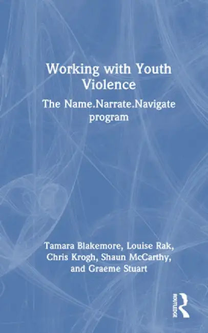 Working with Youth Violence: The Name. Narrate. Navigate program by Tamara Blakemore