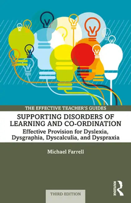 Supporting Disorders of Learning and Co-ordination: Effective Provision for Dyslexia, Dysgraphia, Dyscalculia, and Dyspraxia by Michael Farrell