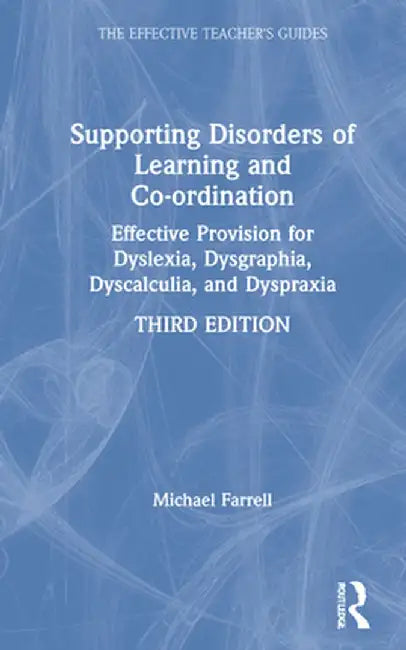 Supporting Disorders of Learning and Co-ordination: Effective Provision for Dyslexia, Dysgraphia, Dyscalculia, and Dyspraxia by Michael Farrell