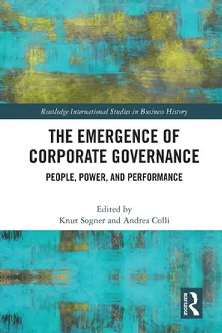 The Emergence of Corporate Governance: People, Power and Performance by Knut Sogner