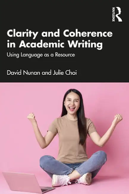 Clarity and Coherence in Academic Writing: Using Language as a Resource by Julie Choi