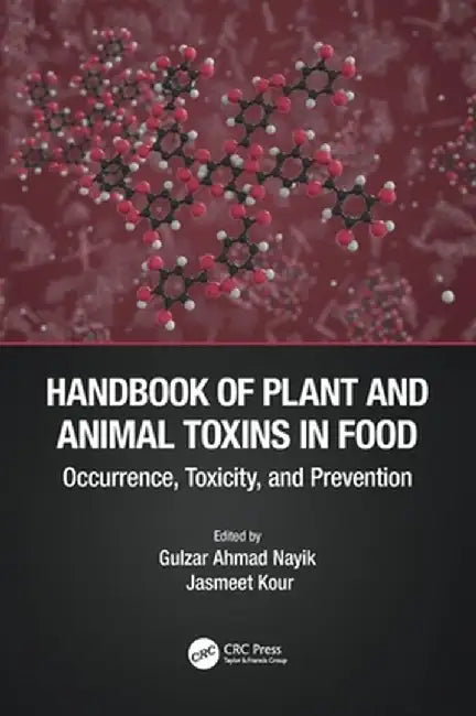 Handbook of Plant and Animal Toxins in Food: Occurrence Toxicity and Prevention by Gulzar Ahmad Nayik