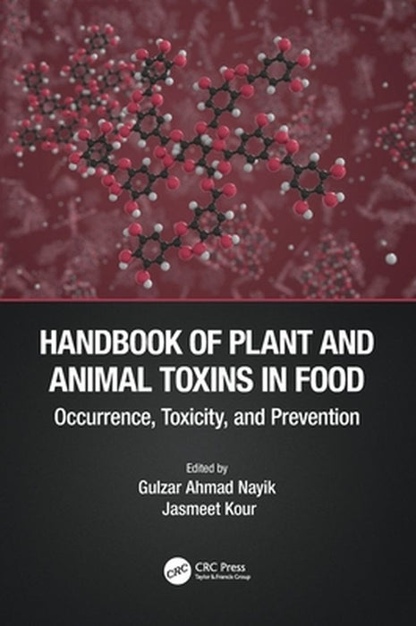 Handbook of Plant and Animal Toxins in Food: Occurrence Toxicity and Prevention by Gulzar Ahmad Nayik