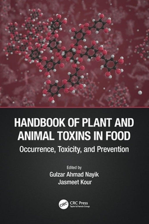Handbook of Plant and Animal Toxins in Food: Occurrence Toxicity and Prevention by Gulzar Ahmad Nayik