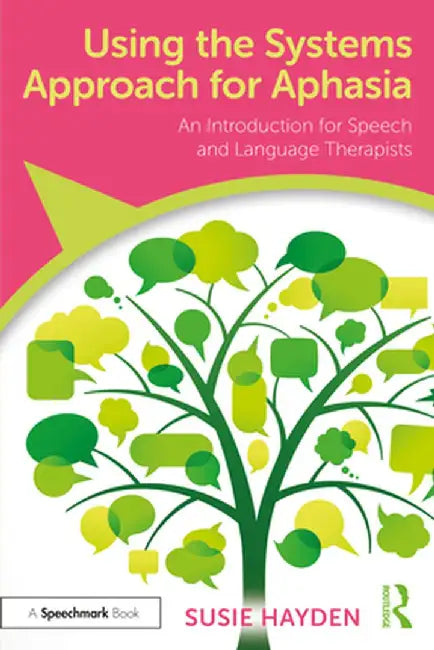 Using the Systems Approach for Aphasia: An Introduction for Speech and Language Therapists by Susie Hayden