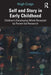 Self and Story in Early Childhood: Children's Developing Minds Revealed by Parent-Led Research by Hugh Crago