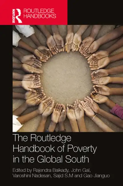 The Routledge Handbook of Poverty in the Global South by Rajendra Baikady