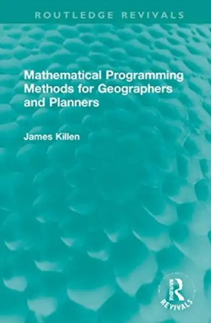 Mathematical Programming Methods for Geographers and Planners by James Killen