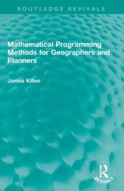 Mathematical Programming Methods for Geographers and Planners by James Killen