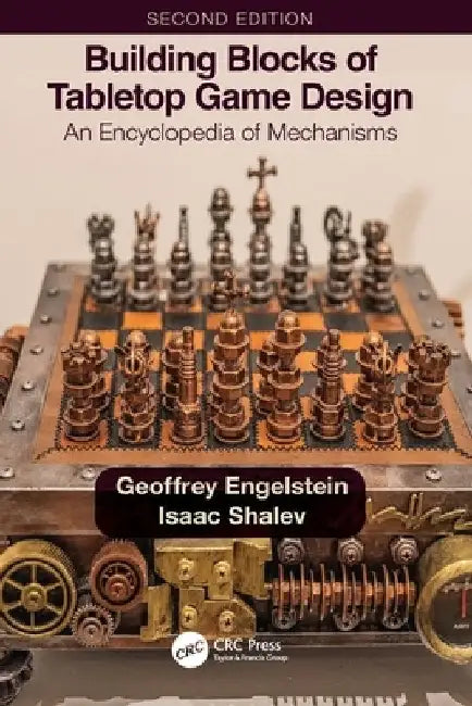 Building Blocks of Tabletop Game Design: An Encyclopedia of Mechanisms by Geoffrey Engelstein