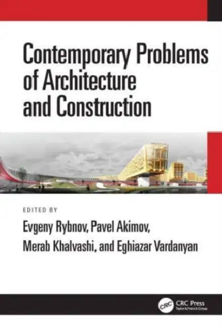 Contemporary Problems of Architecture and Construction: Proceedings of the 12th International Conference on Contemporary Problems of Architecture and by Evgeny Rybnov