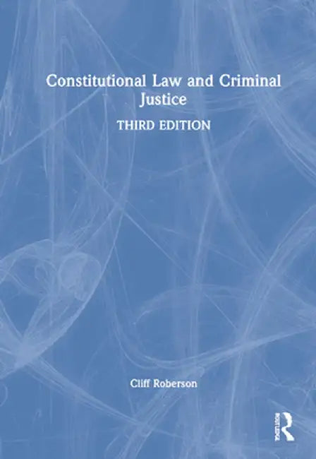 Constitutional Law and Criminal Justice by Cliff Roberson