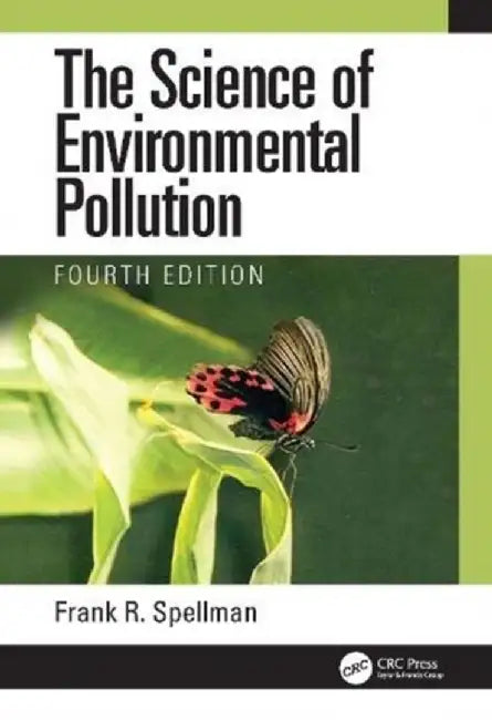 The Science of Environmental Pollution by Frank R. Spellman