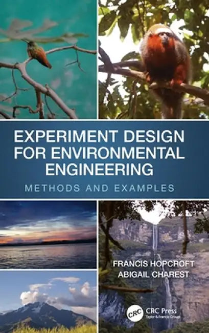 Experiment Design for Environmental Engineering: Methods and Examples by Francis J. Hopcroft