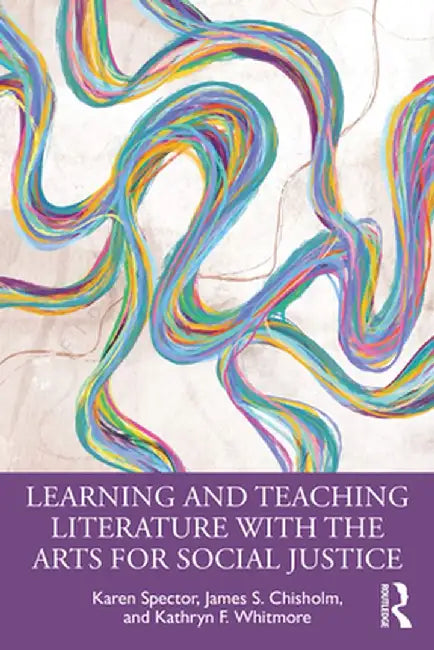 Learning and Teaching Literature with the Arts for Social Justice by Spector, Karen