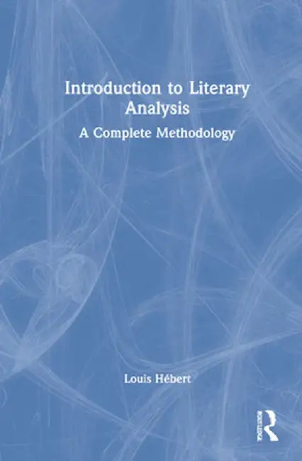 Introduction to Literary Analysis: A Complete Methodology by Louis Hébert