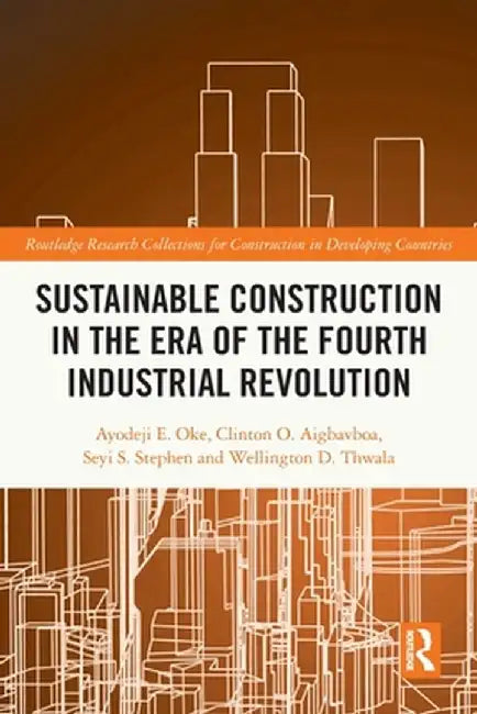 Sustainable Construction in the Era of the Fourth Industrial Revolution by Ayodeji Emmanuel Oke