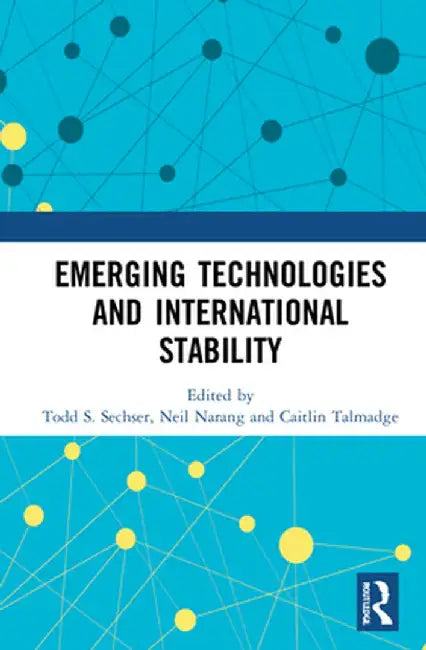 Emerging Technologies and International Stability by Todd S. Sechser