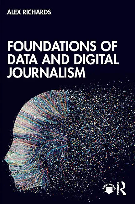 Foundations of Data and Digital Journalism by Richards, Alex