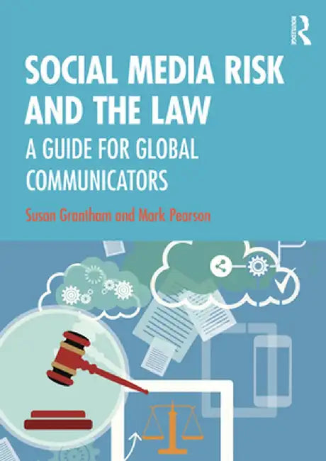 Social Media Risk and the Law: A Guide for Global Communicators by Susan Grantham