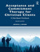Acceptance and Commitment Therapy for Christian Clients: A Faith-Based Workbook by Joshua J. Knabb