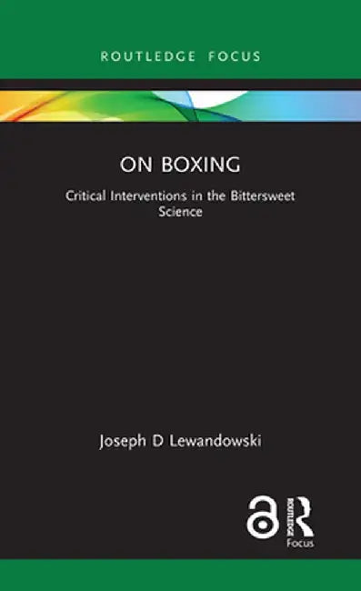 On Boxing: Critical Interventions in the Bittersweet Science by Joseph D Lewandowski
