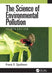 The Science of Environmental Pollution by Frank R. Spellman