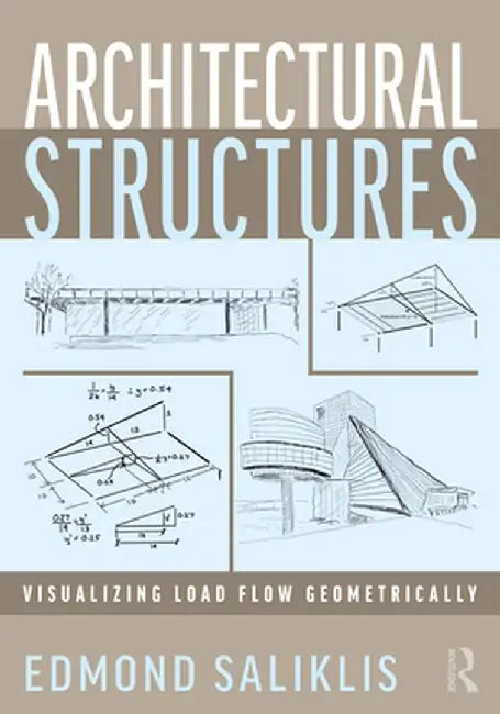 Architectural Structures: Visualizing Load Flow Geometrically by Edmond Saliklis