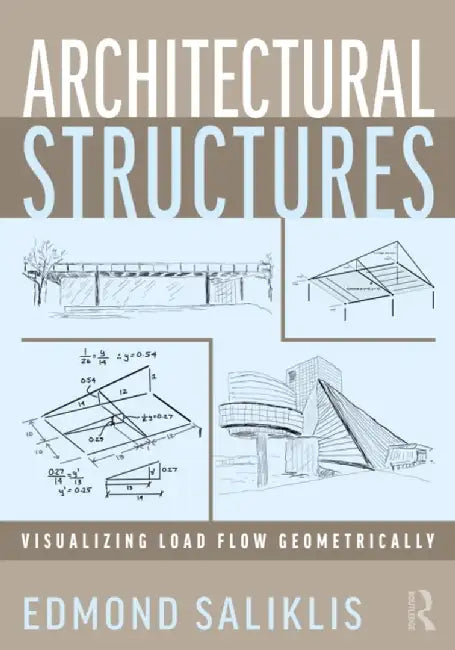 Architectural Structures: Visualizing Load Flow Geometrically by Edmond Saliklis