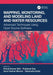 Mapping, Monitoring, and Modeling Land and Water Resources: Advanced Techniques Using Open Source Software by Pravat Kumar Shit