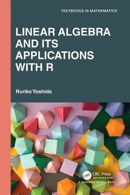 Linear Algebra and Its Applications with R by Ruriko Yoshida